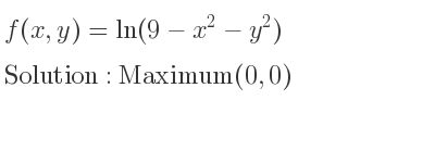 The f(x,y)=ln(9-x^2-y^2) is Maximum(0,0)
